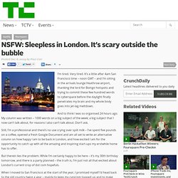 NSFW: Sleepless in London. It’s scary outside the bubble