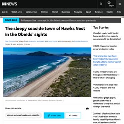 The sleepy seaside town of Hawks Nest in the Obeids’ sights