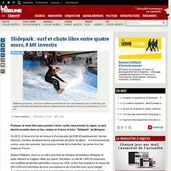Slidepark : surf et chute libre entre quatre murs, 8 M€ investis