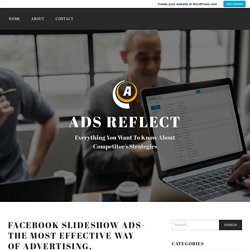 Facebook Slideshow Ads- The Most Effective Way Of Advertising. – Ads Reflect