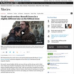Russell Crowe is a convincing title character in the ambitious, often impressive biblical epic ‘Noah'