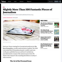 Slightly More Than 100 Fantastic Pieces of Journalism