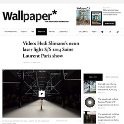 SS14 Video: Hedi Slimane's neon laser light S/S 2014 Saint Laurent Paris show