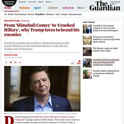 From 'Slimeball Comey' to 'Crooked Hillary', why Trump loves to brand his enemies