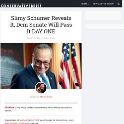 Slimy Schumer Reveals It, Dem Senate Will Pass It DAY ONE