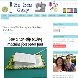 Sew a Non-Slip Sewing Machine Foot Pedal Pad
