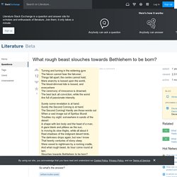 william butler yeats - What rough beast slouches towards Bethlehem to be born? - Literature Stack Exchange