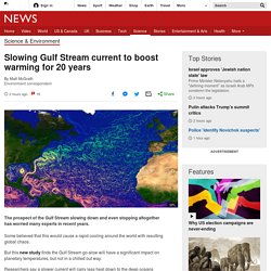 Slowing Gulf Stream current to boost warming for 20 years