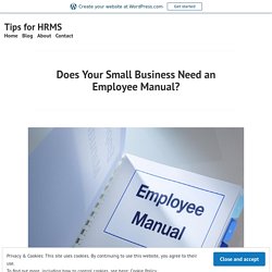 Does Your Small Business Need an Employee Manual? – Tips for HRMS