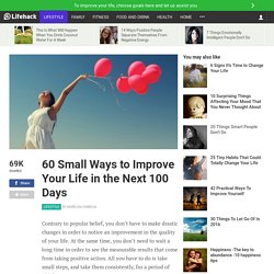 60 Small Ways to Improve Your Life in the Next 100 Days - StumbleUpon