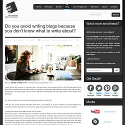 Do you avoid writing blogs because you don't know what to write about?