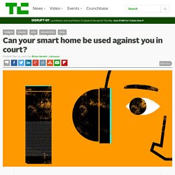 Can your smart home be used against you in court? – TechCrunch