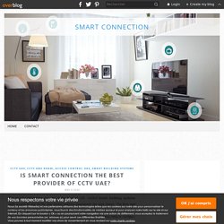Is Smart Connection the Best Provider of CCTV UAE? - Smart Connection