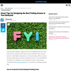 Smart Tips to Design the Best Putting Greens for Your Home