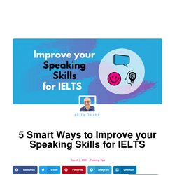 5 Smart Ways to Improve your Speaking Skills for IELTS -