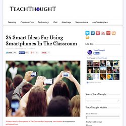 34 Smart Ideas For Using Smartphones In The Classroom