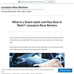 What do you mean by Smart Watch?- Lecouture Nova Reviews