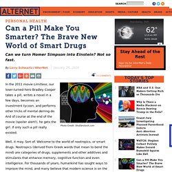 Can a Pill Make You Smarter? The Brave New World of Smart Drugs