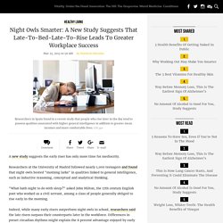 Night Owls Smarter: A New Study Suggests That Late-To-Bed-Late-To-Rise Leads To Greater Workplace Success