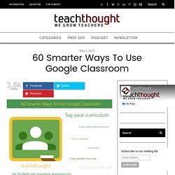 60 Smarter Ways To Use Google Classroom