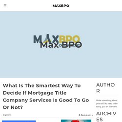 What Is The Smartest Way To Decide If Mortgage Title Company Services Is Good To Go Or Not?