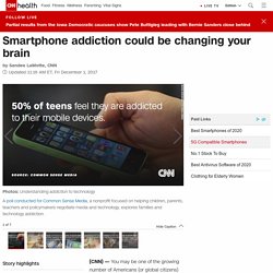 Smartphone addiction could be changing your brain - CNN