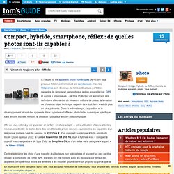 Compact, hybride, smartphone, réflex : de quelles photos sont-ils capables ? - Un choix toujours plus difficile