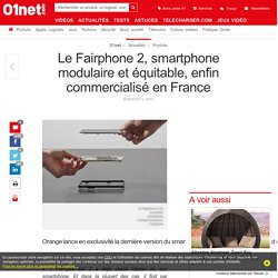 Le Fairphone 2, smartphone modulaire et équitable, enfin commercialisé en France