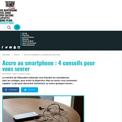 Psycho : Accro au smartphone : 4 conseils pour vous sevrer - L'Etudiant Trendy