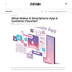 What Makes A Smartphone App A Customer Favorite? - AtoAllinks