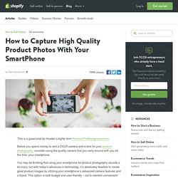 How to Capture High Quality Product Photos With Your SmartPhone