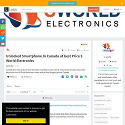 Unlocked Smartphone In Canada at best Price S World Electronics