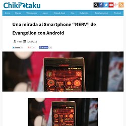 Una mirada al Smartphone “NERV” de Evangelion con Android