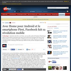 Avec Home pour Android et le smartphone First, Facebook fait sa révolution mobile