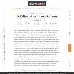 L'œuvre O.Edipe et son smartphone par l'auteur François B., disponible en ligne depuis 6 mois et 27 jours - Oscar entendit le bip