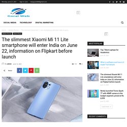 The slimmest Xiaomi Mi 11 Lite smartphone will enter India on June 22, information on Flipkart before launch - Goral Web