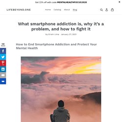 What smartphone addiction is, why it’s a problem, and how to fight it – LifeBeyond.one