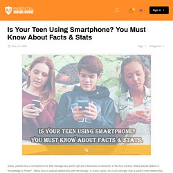 Is Your Teen Using Smartphone? You Must Know About Facts & Stats Parental Control Service