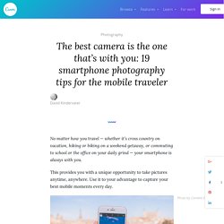 The best camera is the one that’s with you: 19 smartphone photography tips for the mobile traveler