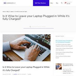 you leave your smartphone or laptop plugged in for charging?