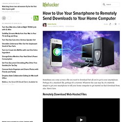 How to Use Your Smartphone to Remotely Send Downloads to Your Home Computer