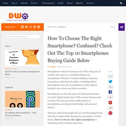 How To Choose The Right Smartphone? Confused? Check Out The Top 10 Smartphones Buying Guide Below