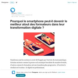 Pourquoi le smartphone peut-il devenir le meilleur atout des formateurs dans leur transformation…