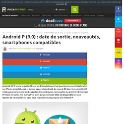Android P (9.0) : date de sortie, nouveautés, smartphones compatibles