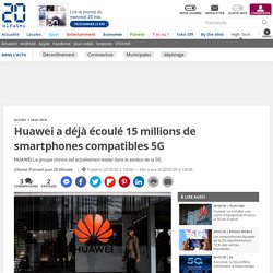 Huawei a déjà écoulé 15 millions de smartphones compatibles 5G