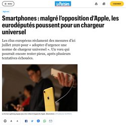 Smartphones : malgré l’opposition d’Apple, les eurodéputés poussent pour un chargeur universel