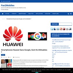Smartphones Huawei sans Google, sont ils utilisables
