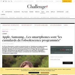 Apple, Samsung... Les smartphones sont "les cumulards de l'obsolescence programmée" - Challenges.fr
