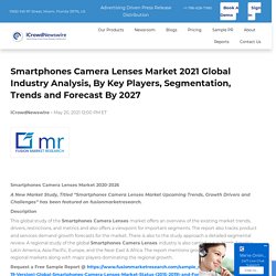Smartphones Camera Lenses Market 2021 Global Industry Analysis, By Key Players, Segmentation, Trends and Forecast By 2027