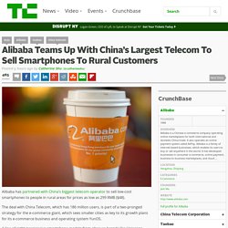 Alibaba Teams Up With China’s Largest Telecom To Sell Smartphones To Rural Customers